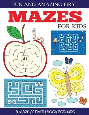 Zábavné a úžasné prvé bludiská pre deti: Kniha aktivít s bludiskami pre deti od 4 do 6 rokov, od 6 do 8 rokov - Fun and Amazing First Mazes for Kids: A Maze Activity Book for Kids 4-6, 6-8