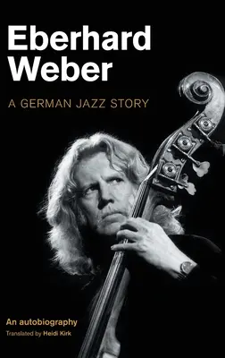 Eberhard Weber: Príbeh nemeckého jazzu - Eberhard Weber: A German Jazz Story