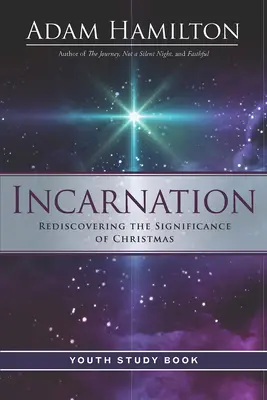 Incarnation Youth Study Book (Vtelenie - študijná kniha pre mládež): Znovuobjavenie významu Vianoc - Incarnation Youth Study Book: Rediscovering the Significance of Christmas
