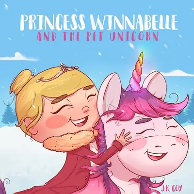 Princezná Winnabelle a domáci jednorožec: Príbeh o zodpovednosti a riadení času pre dievčatá od 3 do 9 rokov. - Princess Winnabelle and the Pet Unicorn: A Story about Responsibility and Time Management for Girls 3-9 yrs.