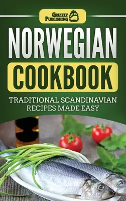 Nórska kuchárska kniha: Tradičné škandinávske recepty pripravené jednoducho - Norwegian Cookbook: Traditional Scandinavian Recipes Made Easy
