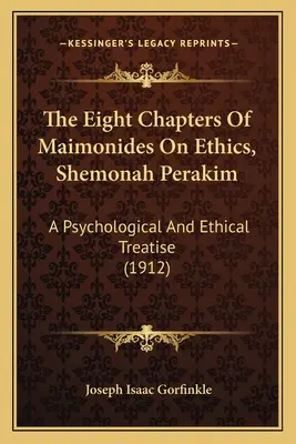 Osem kapitol Maimonida o etike, Shemonah Perakim: Psychologické a etické pojednanie (1912) - The Eight Chapters Of Maimonides On Ethics, Shemonah Perakim: A Psychological And Ethical Treatise (1912)