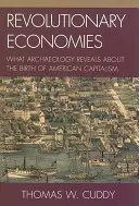 Revolučné ekonomiky: Čo archeológia odhaľuje o zrode amerického kapitalizmu - Revolutionary Economies: What Archaeology Reveals about the Birth of American Capitalism