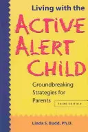 Život s aktívnym bdelým dieťaťom: Prelomové stratégie pre rodičov - Living with the Active Alert Child: Groundbreaking Strategies for Parents