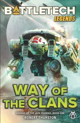 Legendy BattleTech: (Legenda o nefritovom fénixovi, kniha prvá) - BattleTech Legends: Way of the Clans (Legend of the Jade Phoenix, Book One)