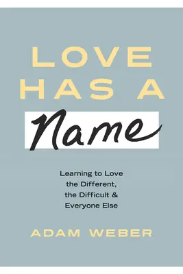 Láska má meno: Učme sa milovať odlišných, ťažkých a všetkých ostatných - Love Has a Name: Learning to Love the Different, the Difficult, and Everyone Else