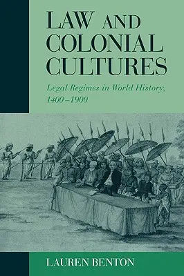 Právo a koloniálne kultúry: Právne režimy vo svetových dejinách v rokoch 1400 - 1900 - Law and Colonial Cultures: Legal Regimes in World History, 1400-1900