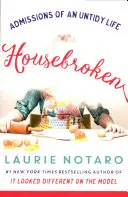 Housebroken: Priznania o neporiadnom živote - Housebroken: Admissions of an Untidy Life