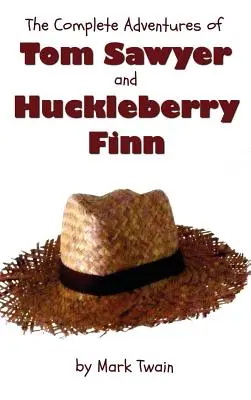 The Complete Adventures of Tom Sawyer and Huckleberry Finn (Unabridged & Illustrated) - Dobrodružstvá Toma Sawyera, Dobrodružstvá Huckleberryho Finna, - The Complete Adventures of Tom Sawyer and Huckleberry Finn (Unabridged & Illustrated) - The Adventures of Tom Sawyer, Adventures of Huckleberry Finn,