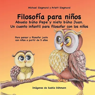 Filozofia pre deti. Abuelo bho Pepe y nieto bho Juan. Un cuento infantil para filosofar con los nios: Para pensar y filosofar junto con nios a p - Filosofa para nios. Abuelo bho Pepe y nieto bho Juan. Un cuento infantil para filosofar con los nios: Para pensar y filosofar junto con nios a p