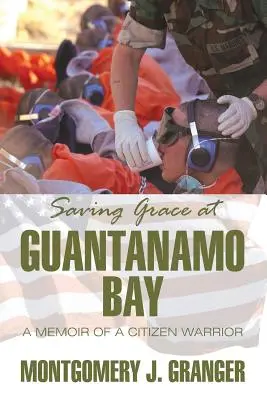 Záchranná milosť v zálive Guantánamo: Spomienky občianskeho bojovníka - Saving Grace at Guantanamo Bay: A Memoir of a Citizen Warrior