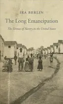 Dlhá emancipácia: Zánik otroctva v Spojených štátoch - The Long Emancipation: The Demise of Slavery in the United States