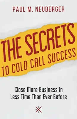 Tajomstvo úspechu pri studených telefonátoch: Uzatvorte viac obchodov za menej času ako kedykoľvek predtým. - The Secrets to Cold Call Success: Close More Business in Less Time Than Ever Before