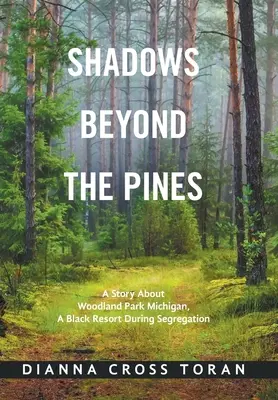 Stíny za borovicami: A Story About Woodland Park Michigan, a Black Resort During Segregation - Shadows Beyond the Pines: A Story About Woodland Park Michigan, a Black Resort During Segregation