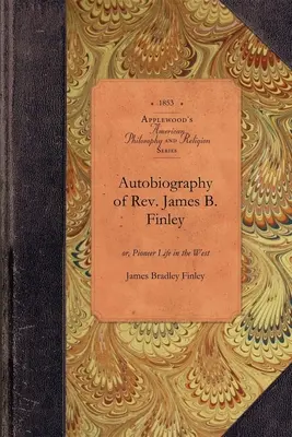 Autobiografia reverenda Jamesa B. Finleyho: Pioniersky život na Západe - Autobiography of Rev. James B. Finley: Or, Pioneer Life in the West