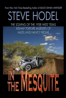 In The Mesquite: Riešenie únosu a mučenia Hazel a Nancy Fromeových v roku 1938 v západnom Texase - In The Mesquite: The Solving of the 1938 West Texas Kidnap Torture Murders of Hazel and Nancy Frome