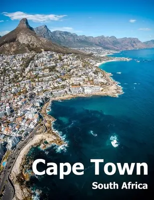 Kapské mesto Južná Afrika: Kávový stolík Fotografia Cestovný obrazový album africkej krajiny a prístavného pobrežného mesta Veľká veľkosť fotografií Obálka - Cape Town South Africa: Coffee Table Photography Travel Picture Book Album Of An African Country And Port Coast City Large Size Photos Cover