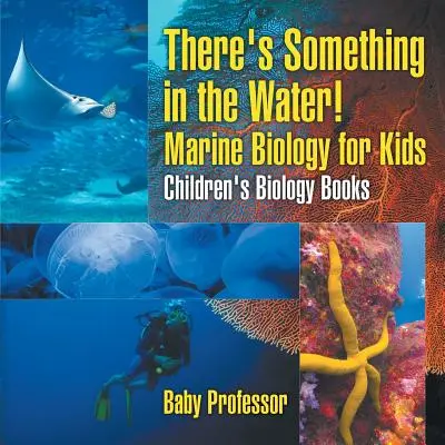 Niečo je vo vode! - Morská biológia pre deti - detské knihy o biológii - There's Something in the Water! - Marine Biology for Kids - Children's Biology Books