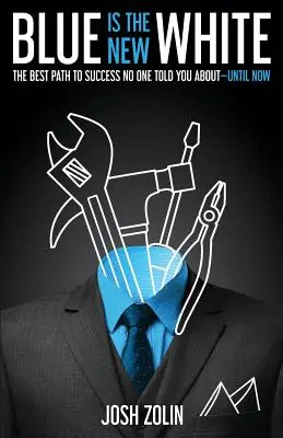 Modrá je nová biela: Najlepšia cesta k úspechu, o ktorej vám doteraz nikto nepovedal - Blue Is the New White: The Best Path to Success No One Told You About-Until Now