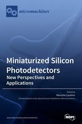 Miniatúrne kremíkové fotodetektory: Nové perspektívy a aplikácie - Miniaturized Silicon Photodetectors: New Perspectives and Applications