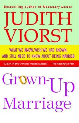 Dospelé manželstvo: Čo vieme, chceli by sme vedieť a stále potrebujeme vedieť o manželstve - Grown-Up Marriage: What We Know, Wish We Had Known, and Still Need to Know about Being Married