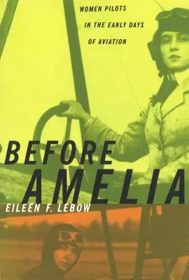 Pred Ameliou: Ženy pilotky v začiatkoch letectva - Before Amelia: Women Pilots in the Early Days of Aviation
