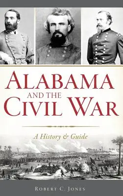Alabama a občianska vojna: História a sprievodca - Alabama and the Civil War: A History & Guide