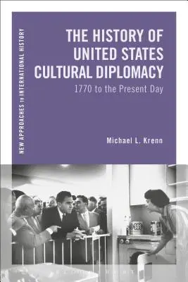 Dejiny kultúrnej diplomacie Spojených štátov: od roku 1770 po súčasnosť - The History of United States Cultural Diplomacy: 1770 to the Present Day