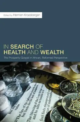 V hľadaní zdravia a bohatstva: Evanjelium prosperity v africkej, reformovanej perspektíve - In Search of Health and Wealth: The Prosperity Gospel in African, Reformed Perspective