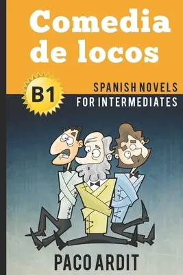 Španielske romány: Comedia de locos (Španielske romány pre stredne pokročilých - B1) - Spanish Novels: Comedia de locos (Spanish Novels for Intermediates - B1)