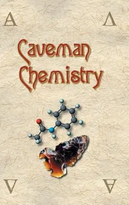 Chémia jaskynných ľudí: 28 projektov od vzniku ohňa po výrobu plastov - Caveman Chemistry: 28 Projects, from the Creation of Fire to the Production of Plastics