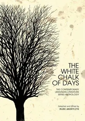 Biela krieda dní: Antológia zo série Súčasná ukrajinská literatúra - The White Chalk of Days: The Contemporary Ukrainian Literature Series Anthology