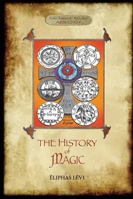 Dejiny mágie: Vrátane jasného a presného výkladu jej postupu, obradov a tajomstiev. Preklad s predslovom a n - The History of Magic: Including a clear and precise exposition of its procedure, its rites and its mysteries. Translated, with preface and n