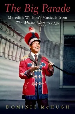Veľká paráda: Muzikály Meredith Willsonovej od Music Mana po 1491 - The Big Parade: Meredith Willson's Musicals from the Music Man to 1491