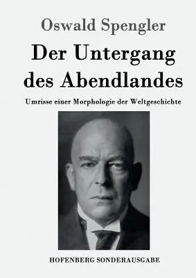 Úpadok Západu: Obrysy morfológie svetových dejín - Der Untergang des Abendlandes: Umrisse einer Morphologie der Weltgeschichte