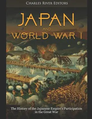 Japonsko a prvá svetová vojna: História účasti Japonského cisárstva vo Veľkej vojne - Japan and World War I: The History of the Japanese Empire's Participation in the Great War
