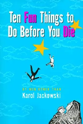 Desať zábavných vecí, ktoré musíte urobiť pred smrťou - Ten Fun Things to Do Before You Die