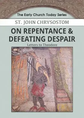 O pokání a porážke zúfalstva: Listy Teodorovi - On Repentance & Defeating Despair: Letters to Theodore