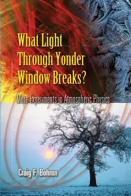 Aké svetlo sa rozbíja cez okno?: Ďalšie experimenty z fyziky atmosféry - What Light Through Yonder Window Breaks?: More Experiments in Atmospheric Physics
