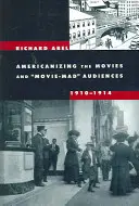 Amerikanizácia filmov a filmoví diváci, 1910 - 1914 - Americanizing the Movies and Movie-Mad Audiences, 1910-1914