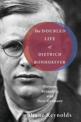 Dvojitý život Dietricha Bonhoeffera: Ženy, sexualita a nacistické Nemecko - The Doubled Life of Dietrich Bonhoeffer: Women, Sexuality, and Nazi Germany