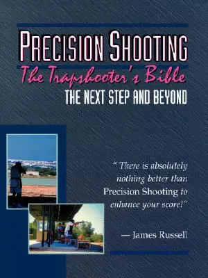 Presná streľba: Biblia strelca z pasce - Precision Shooting: The Trapshooter's Bible