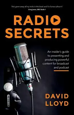 Rozhlasové tajomstvá: Tajomstvá rozhlasového vysielania: zasvätený sprievodca prezentáciou a produkciou silného obsahu pre vysielanie a podcast - Radio Secrets: An insider's guide to presenting and producing powerful content for broadcast and podcast