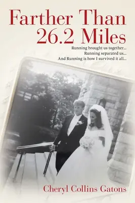 Ďalej ako 26,2 míle: Beh nás spojil... Beh nás rozdelil... A vďaka behu som to všetko prežil... - Farther Than 26.2 Miles: Running brought us together...Running separated us...And Running is how I survived it all...