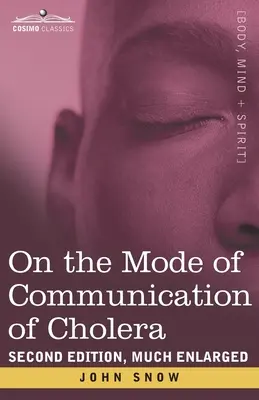 O spôsobe šírenia cholery: druhé, značne rozšírené vydanie - On the Mode of Communication of Cholera: Second Edition, Much Enlarged