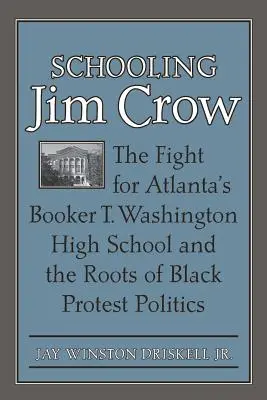 Školenie Jima Crowa: Washingtona a korene černošskej protestnej politiky - Schooling Jim Crow: The Fight for Atlanta's Booker T. Washington High School and the Roots of Black Protest Politics