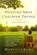 Odloženie detských vecí: Román o modernej viere - Putting Away Childish Things: A Novel of Modern Faith
