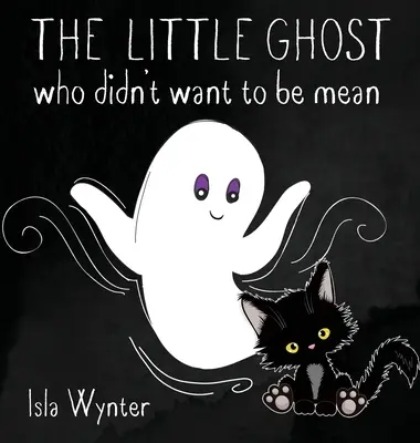 Malý duch, ktorý nechcel byť zlý: Obrázková kniha nielen na Halloween - The Little Ghost Who Didn't Want to Be Mean: A Picture Book Not Just for Halloween