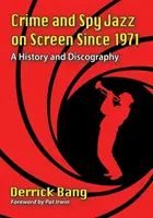 Kriminálny a špionážny džez na filmovom plátne od roku 1971: História a diskografia - Crime and Spy Jazz on Screen Since 1971: A History and Discography