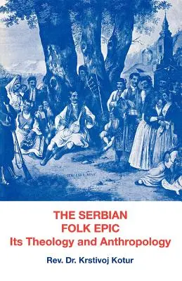 Srbský ľudový epos: Jeho teológia a antropológia - The Serbian Folk Epic: Its Theology and Anthropolgy